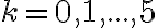 k=0,1,...,5