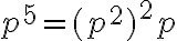 p^5 = (p^2)^2p 