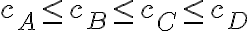c_A\leq c_B\leq c_C\leq c_D