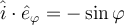 \hat i \cdot \hat e_\varphi=-\sin \varphi