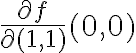 \frac{\partial f}{\partial (1,1)}(0,0)