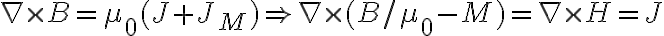   \nabla \times B = \mu_0(J+J_M) \Rightarrow   \nabla \times (B/\mu_0-M) =\nabla \times H= J 