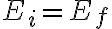 E_i=E_f