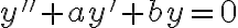 y''+ay'+by = 0 y''+ay'+by = 0