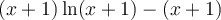 (x+1)\ln(x+1)-(x+1)