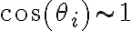 cos(\theta_i)\sim 1 cos(\theta_i)\sim 1