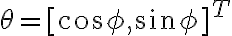 \theta = [\cos \phi, \sin \phi]^T