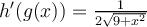 h'(g(x)) = \frac{1}{2\sqrt{9+x^2}}