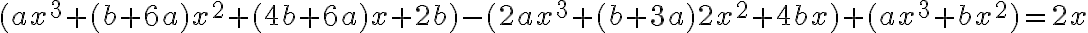 (ax^3+(b+6a)x^2+(4b+6a)x+2b)-(2ax^3+(b+3a)2x^2+4bx)+(ax^3+bx^2)=2x