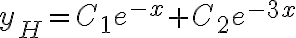 y_H=C_1e^{-x}+C_2e^{-3x}