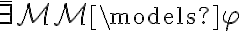 \bar{\exists}\mathcal{M}  \mathcal{M} \models \varphi 
