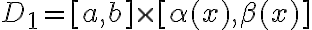 D_1=[a,b]\times[\alpha(x),\beta(x)]