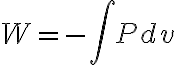 W=-\int Pdv W=-\int Pdv