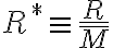 R^{*}\equiv \frac{R}{\bar{M}}