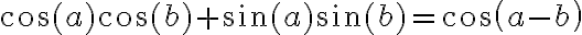 \cos(a)\cos(b) + \sin(a)\sin(b) = cos(a-b)