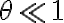 \theta\ll 1