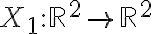 X_1: \mathbb{R}^2 \to \mathbb{R}^2 X_1: \mathbb{R}^2 \to \mathbb{R}^2