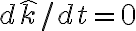 d\hat k / dt = 0