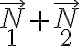 \vec{N}_1+\vec{N}_2