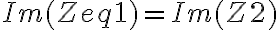  Im(Zeq1)=Im(Z2) 