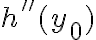 h''(y_0) h''(y_0)