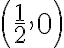 \displaystyle\left(\frac{1}{2},0\right)