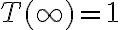 T(\infty) = 1 T(\infty) = 1