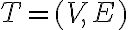 T=(V,E)