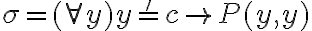   \sigma =  (\forall y) y =' c \rightarrow P(y,y) 