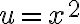 u=x^2
