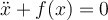 \ddot x + f(x) = 0 