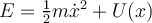 E = \frac 1 2 m \dot x^2 + U(x) 