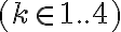 (k \in {1..4})