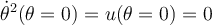 \dot{\theta}^2(\theta=0)=u(\theta=0)=0