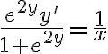 \frac{e^{2y}y'}{1+e^{2y}}=\frac{1}{x}