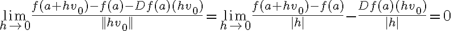 \lim_{h \rightarrow 0} \frac{f(a + hv_0) - f(a) -Df(a)(hv_0)}{||hv_0||} =\lim_{h \rightarrow 0} \frac{f(a + hv_0) - f(a)}{|h|} - \frac{Df(a)(hv_0)}{|h|} = 0