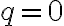 q = 0