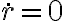 \dot r = 0