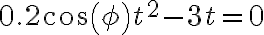 0.2cos(\phi)t^2 - 3t = 0