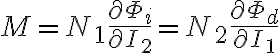 M = N_1 \frac{\partial \Phi_i}{\partial I_2}= N_2 \frac{\partial \Phi_d}{\partial I_1} 