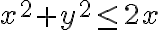 x^2+y^2 \leq 2x