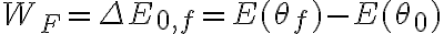 W_F = \Delta E_{0,f} = E(\theta_f)-E(\theta_0)