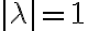  \mid \lambda \mid = 1 