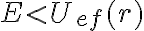 E < U_{ef}(r) 