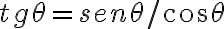  tg \theta = sen \theta / cos \theta 