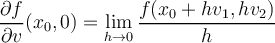  \displaystyle \frac{\partial f}{\partial v} (x_0,0)= \lim_{h \to 0} \frac{f(x_0+hv_1,hv_2)}{h}