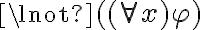  \lnot ((\forall x) \varphi) 