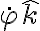 \dot {\varphi}\hat k