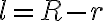 l = R -r