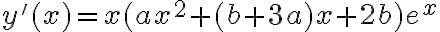 y'(x)=x(ax^2+(b+3a)x+2b)e^x